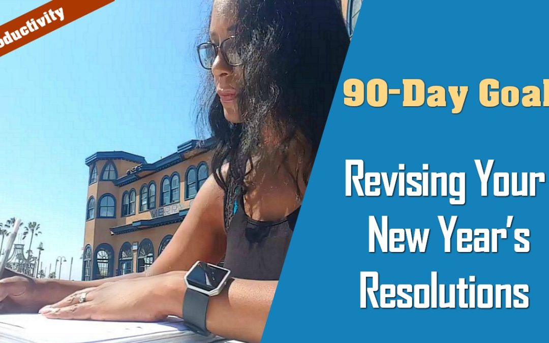 90-Day Goals – Revising Your New Year’s Resolutions